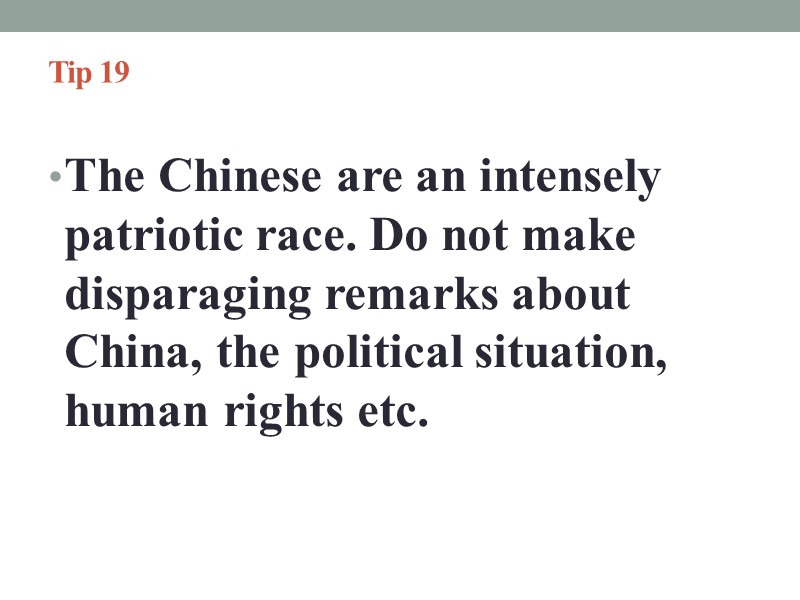 Tip 19   The Chinese are an intensely patriotic race. Do not make